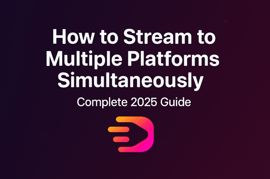 How to Stream to Multiple Platforms Simultaneously: Complete 2025 Guide