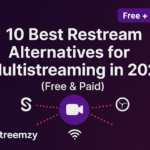 10 Best Restream Alternatives for Multistreaming in 2025 (Free & Paid)