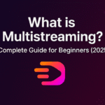 What is Multistreaming? Complete Guide for Beginners (2025)